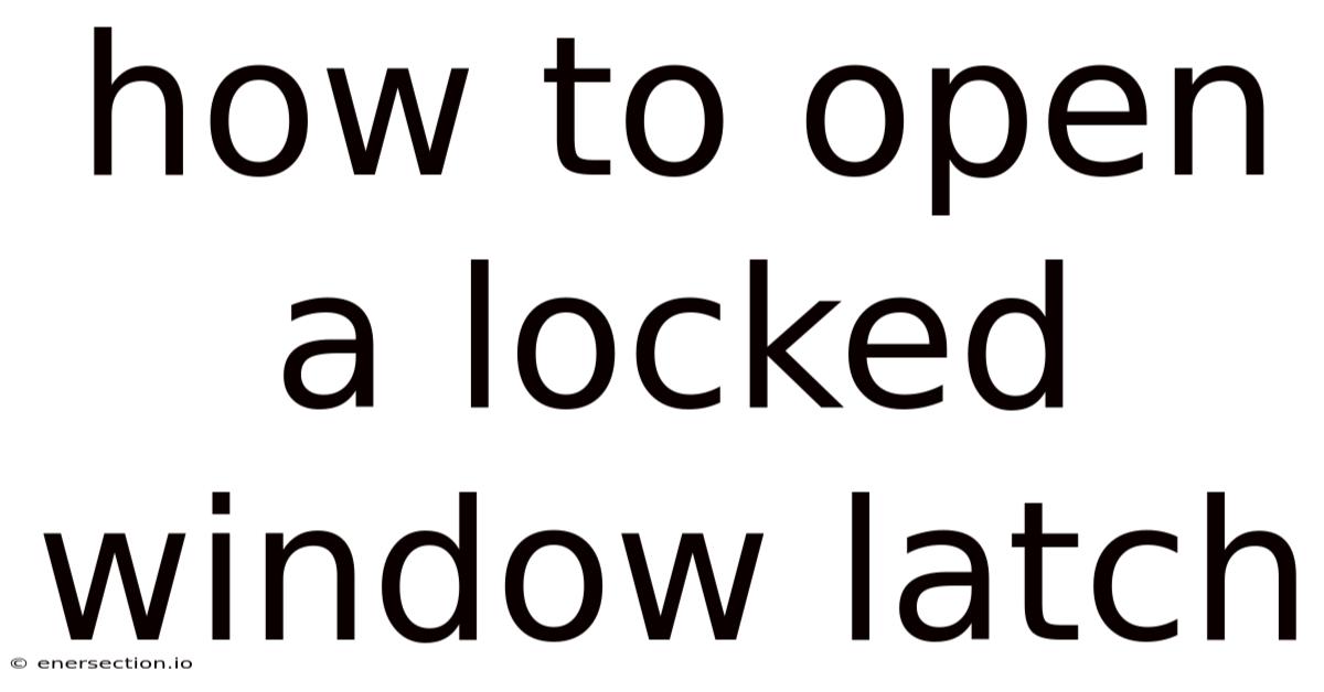How To Open A Locked Window Latch
