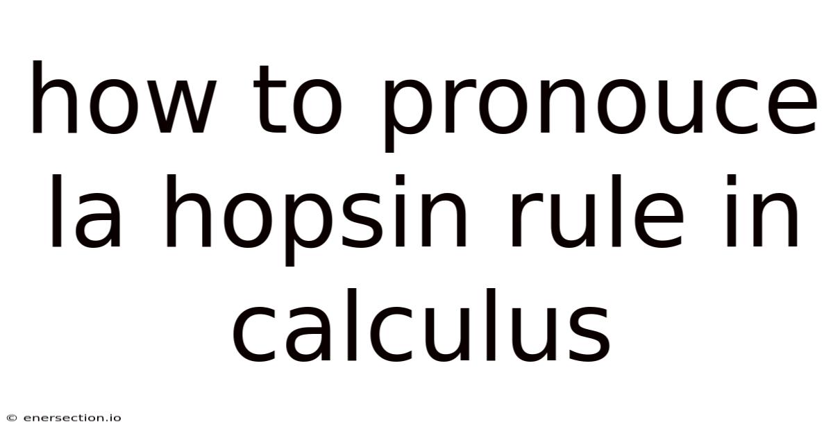 How To Pronouce La Hopsin Rule In Calculus