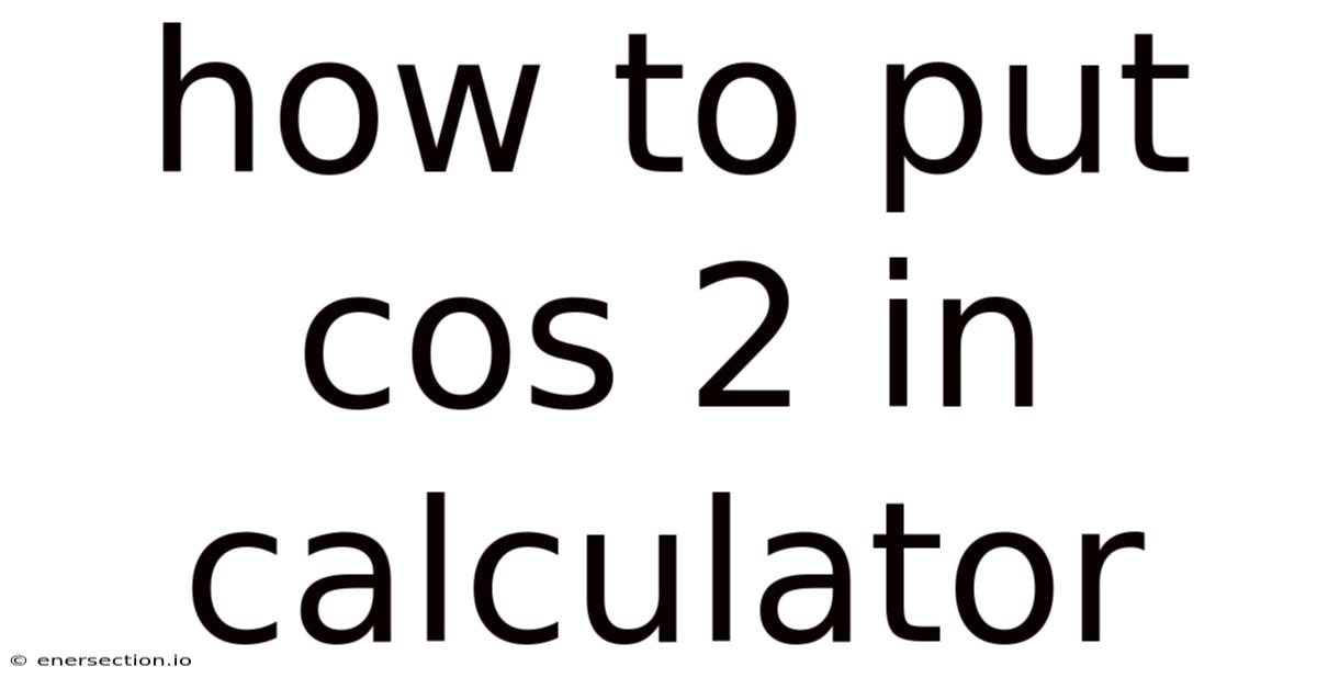 How To Put Cos 2 In Calculator