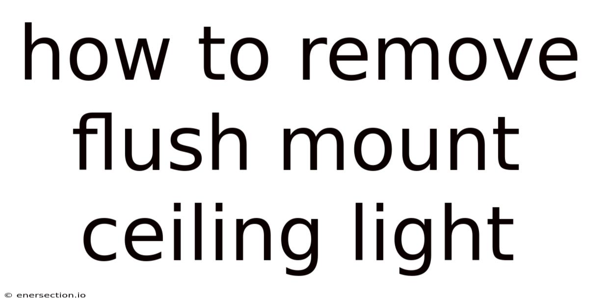 How To Remove Flush Mount Ceiling Light