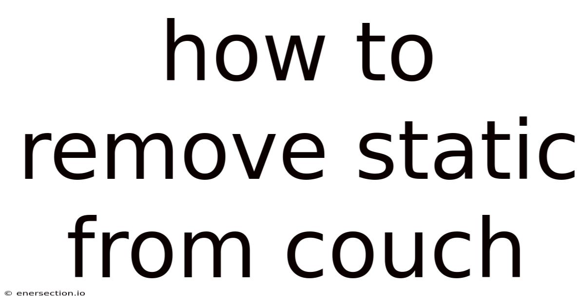 How To Remove Static From Couch