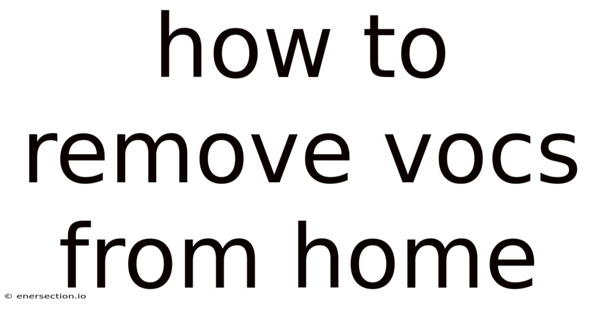 How To Remove Vocs From Home