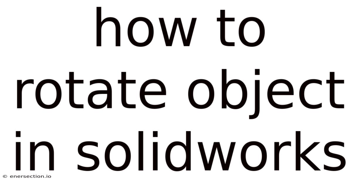 How To Rotate Object In Solidworks