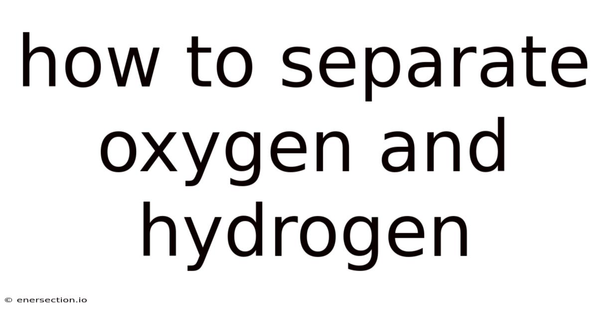 How To Separate Oxygen And Hydrogen
