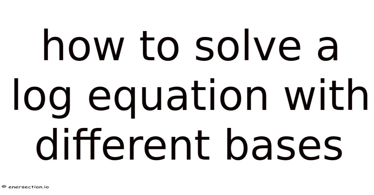 How To Solve A Log Equation With Different Bases