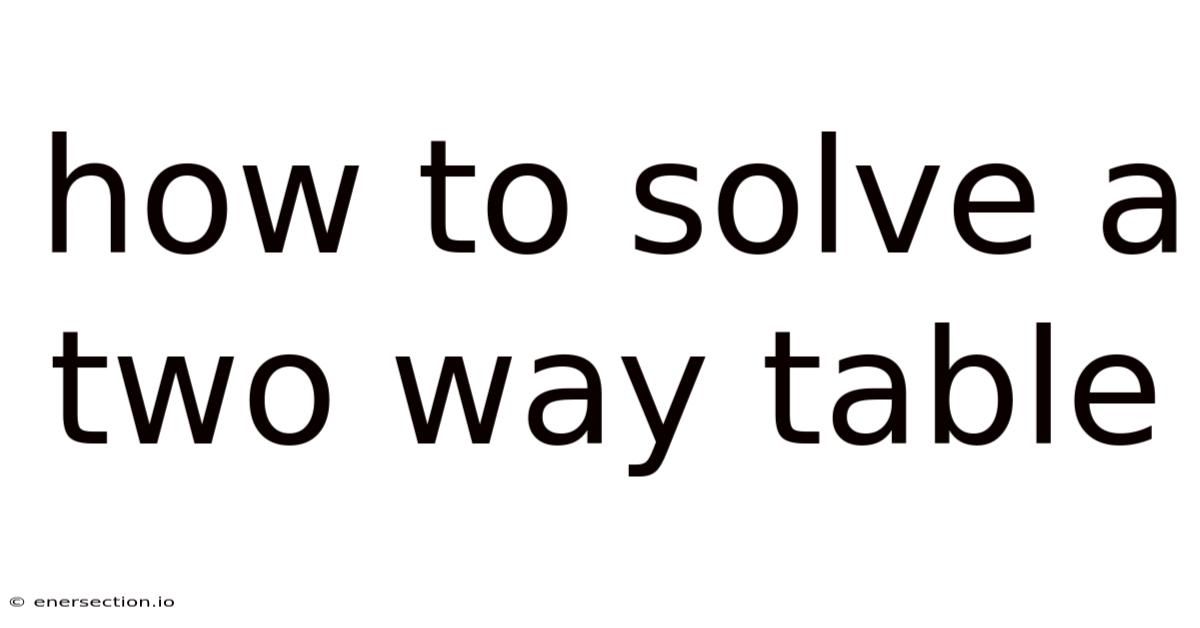 How To Solve A Two Way Table