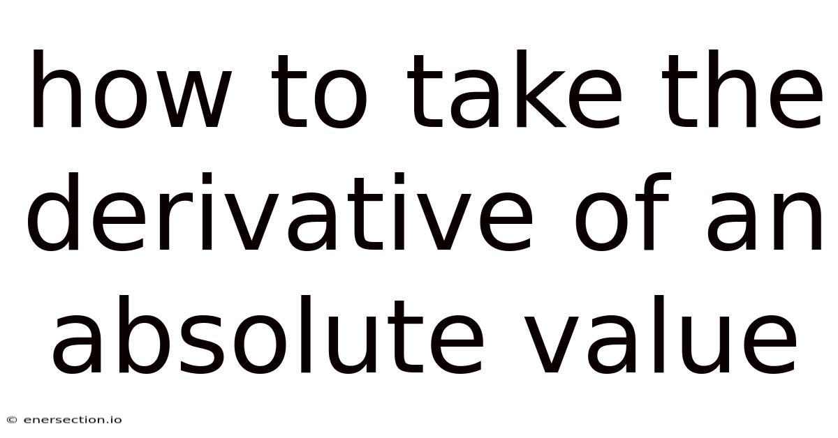 How To Take The Derivative Of An Absolute Value