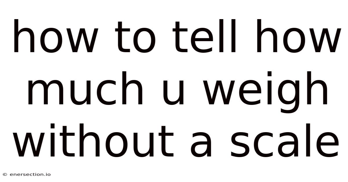 How To Tell How Much U Weigh Without A Scale