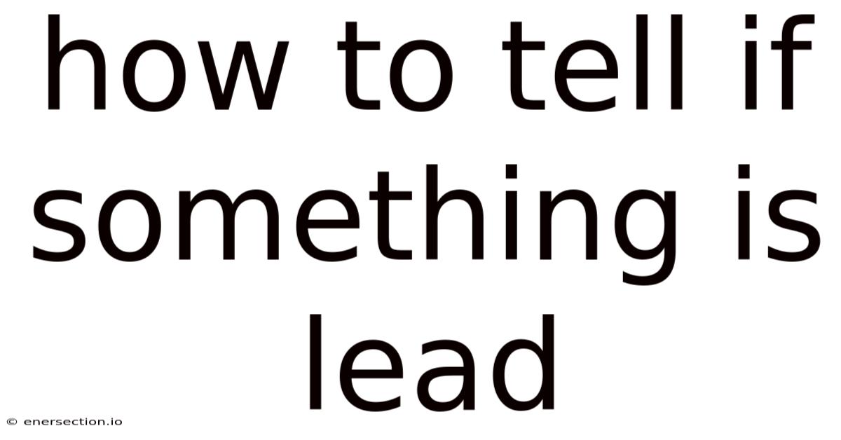 How To Tell If Something Is Lead