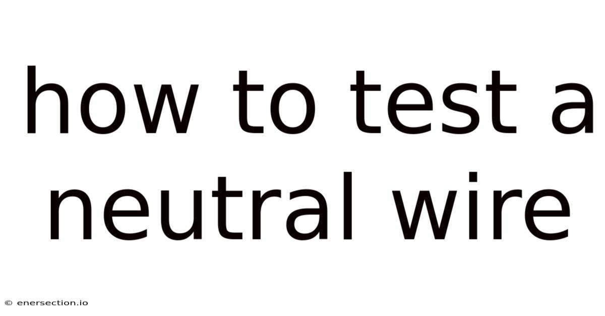 How To Test A Neutral Wire