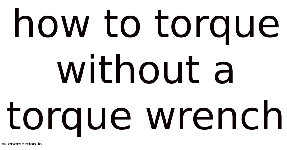 How To Torque Without A Torque Wrench