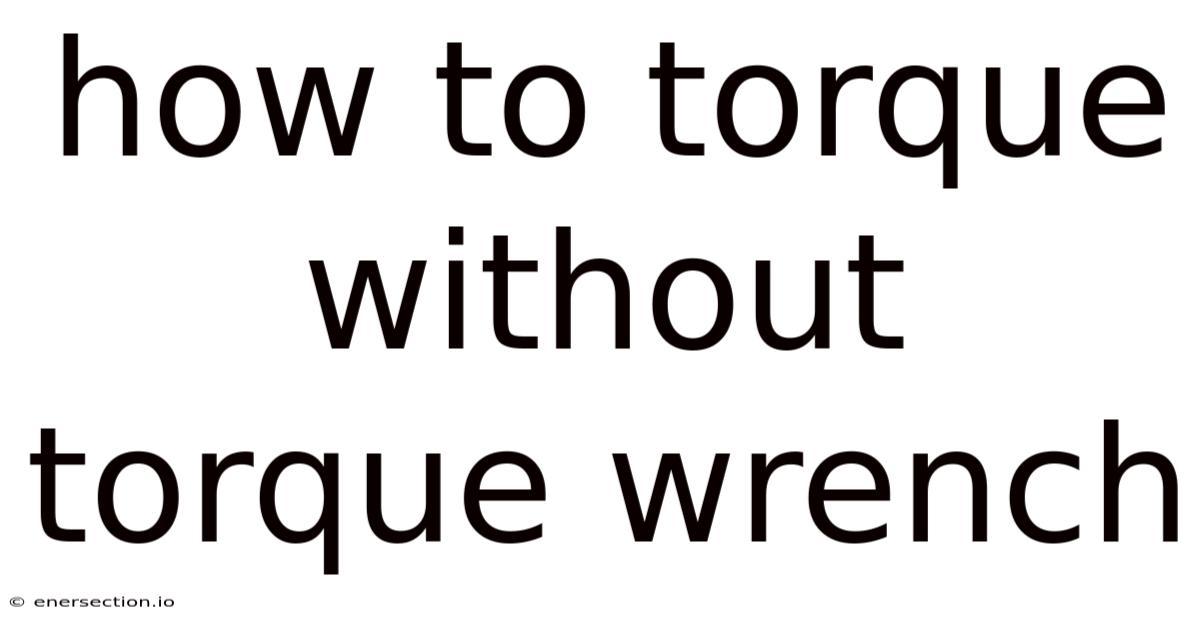How To Torque Without Torque Wrench