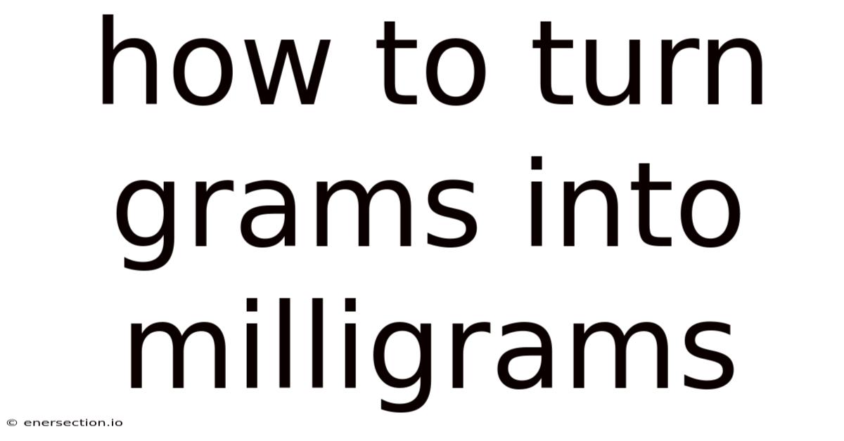 How To Turn Grams Into Milligrams