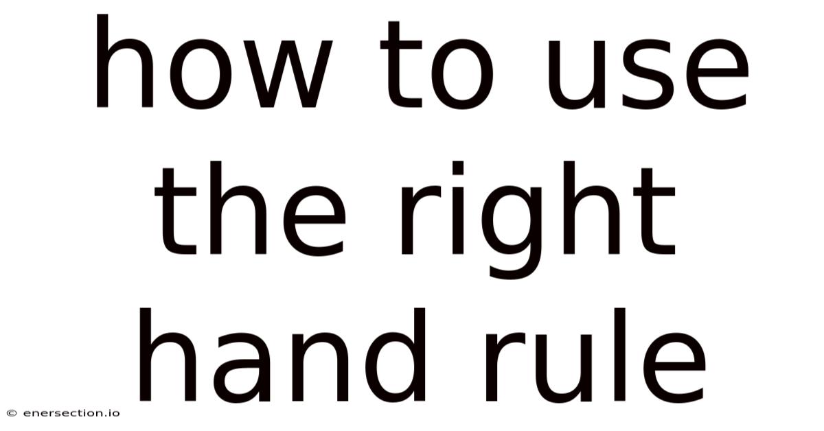 How To Use The Right Hand Rule