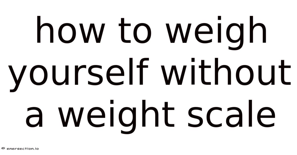 How To Weigh Yourself Without A Weight Scale