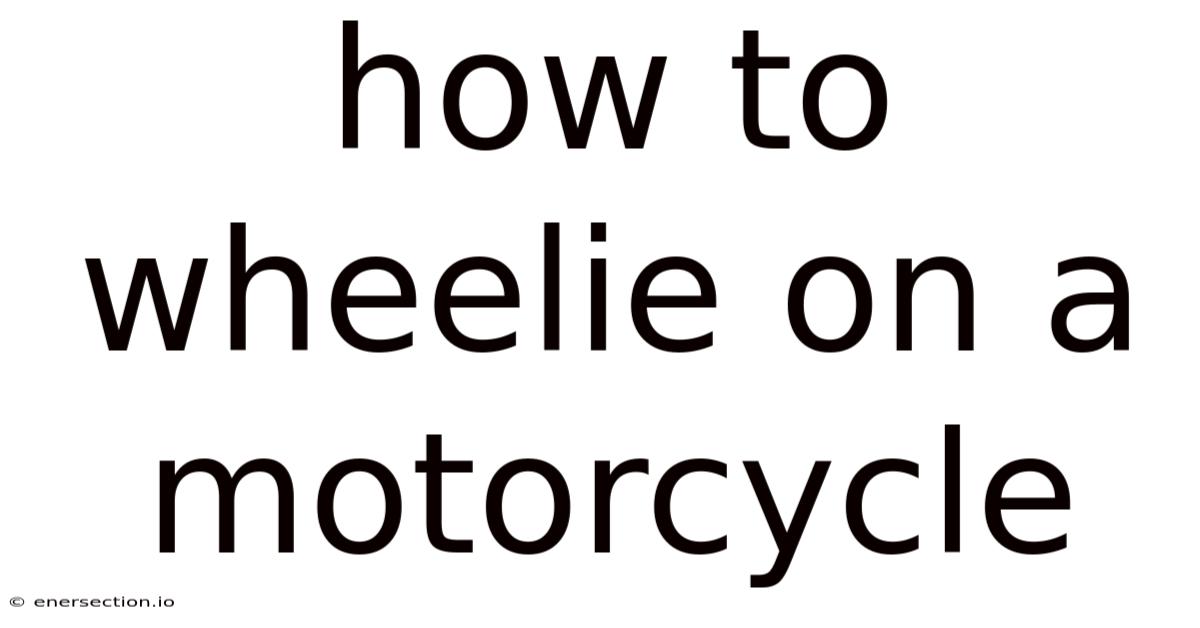 How To Wheelie On A Motorcycle