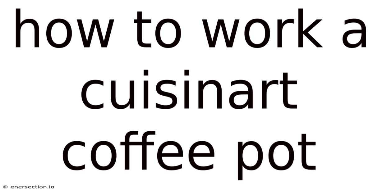How To Work A Cuisinart Coffee Pot