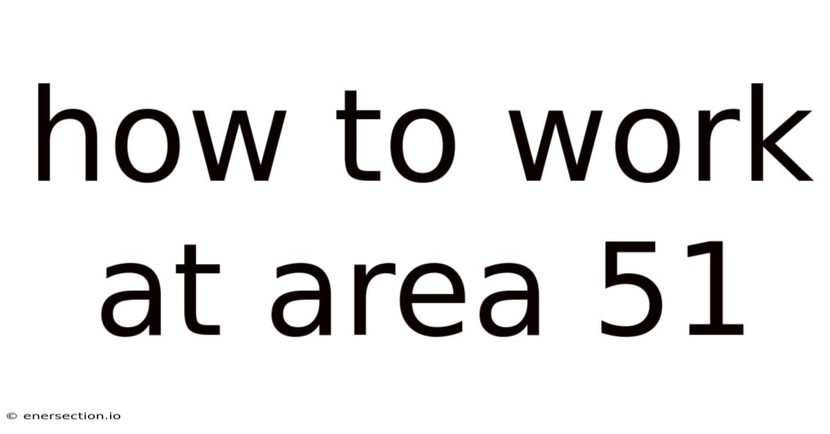 How To Work At Area 51