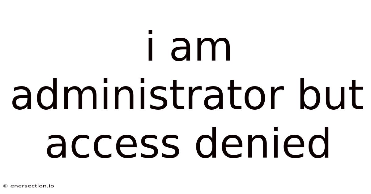 I Am Administrator But Access Denied