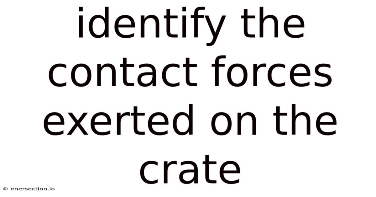 Identify The Contact Forces Exerted On The Crate