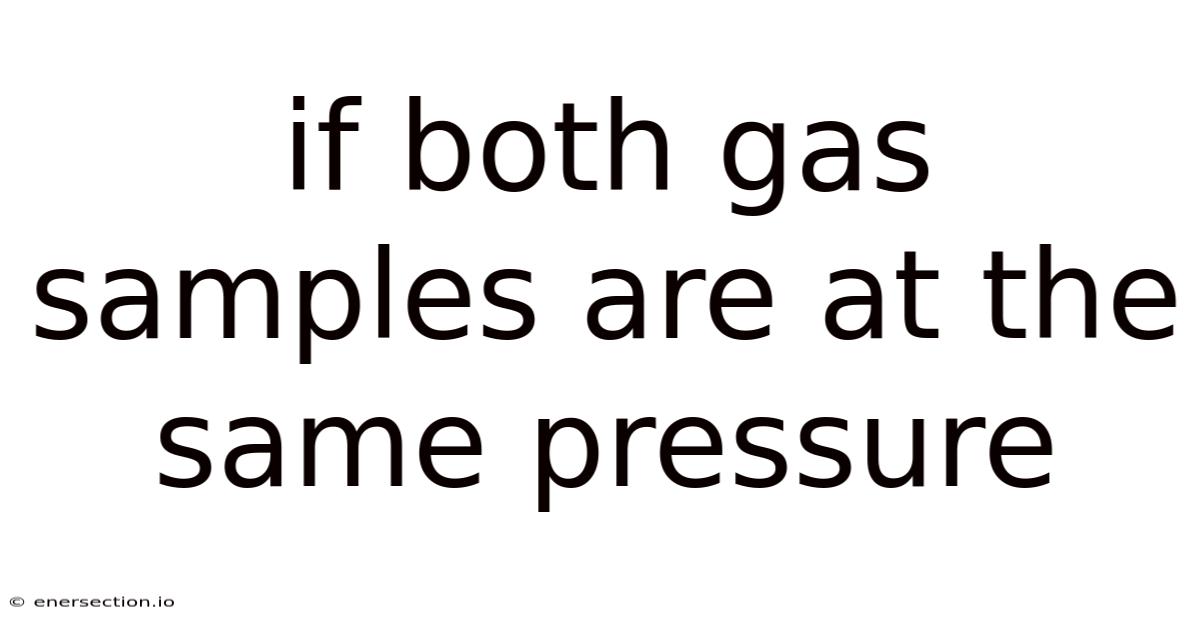 If Both Gas Samples Are At The Same Pressure