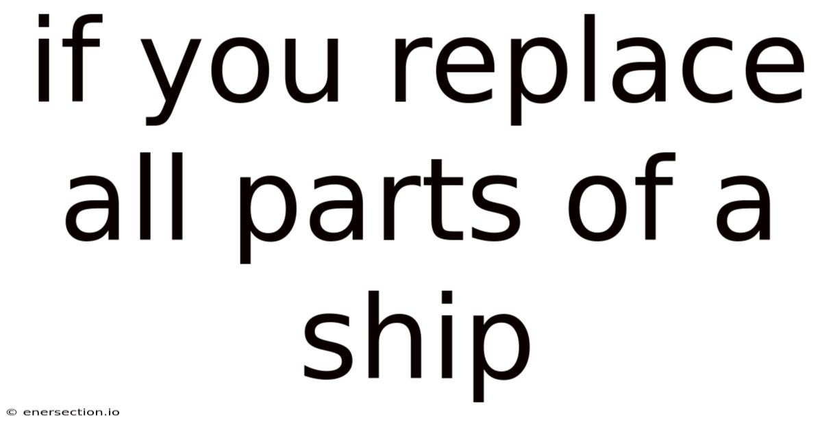 If You Replace All Parts Of A Ship