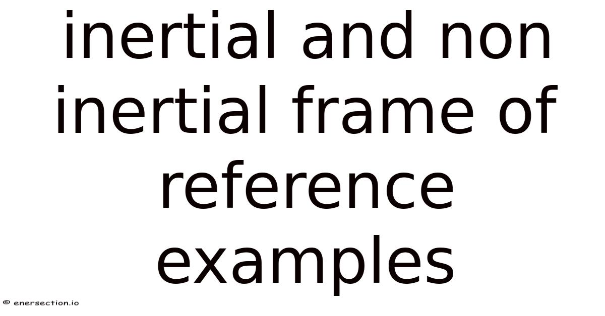 Inertial And Non Inertial Frame Of Reference Examples