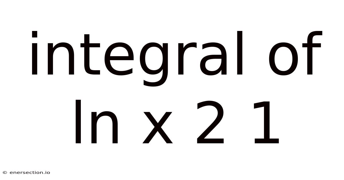 Integral Of Ln X 2 1