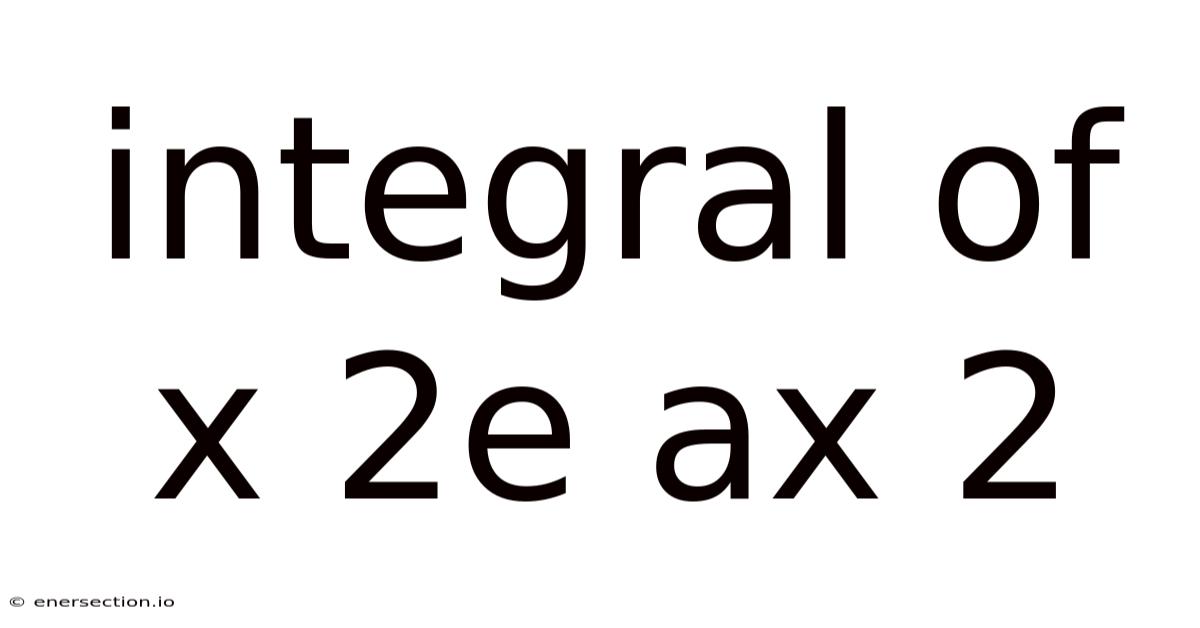 Integral Of X 2e Ax 2