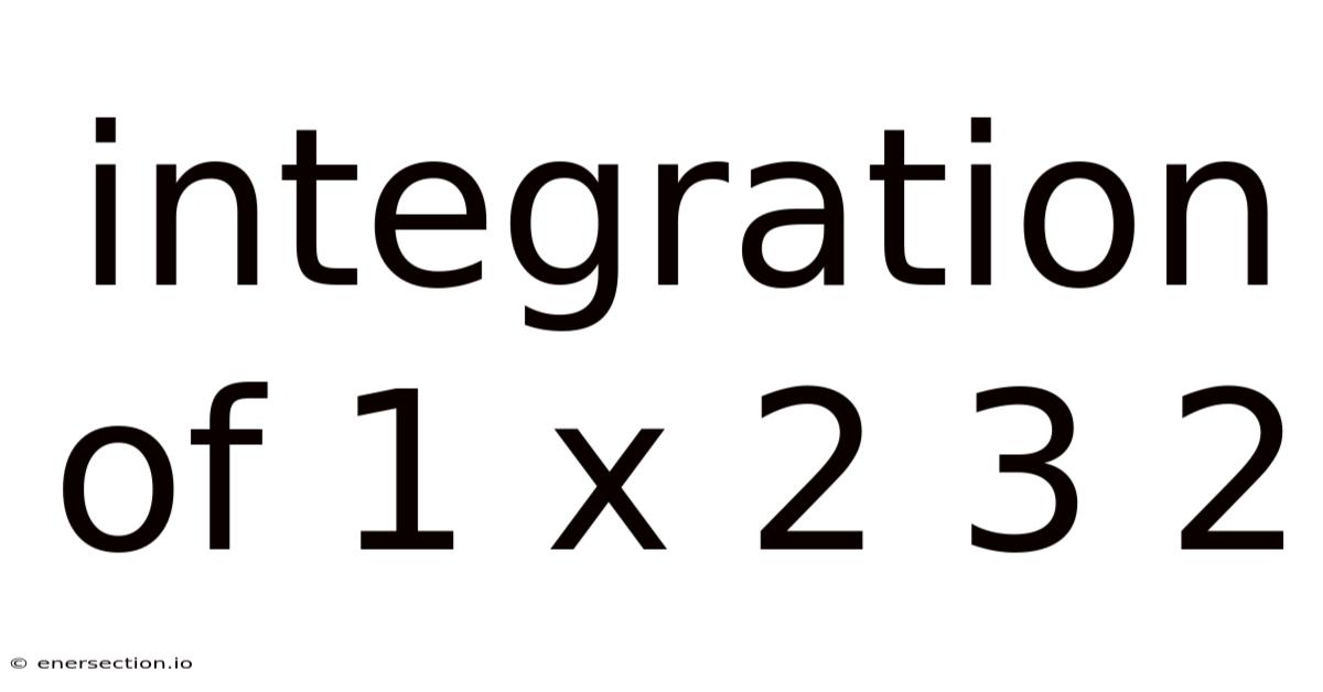 Integration Of 1 X 2 3 2