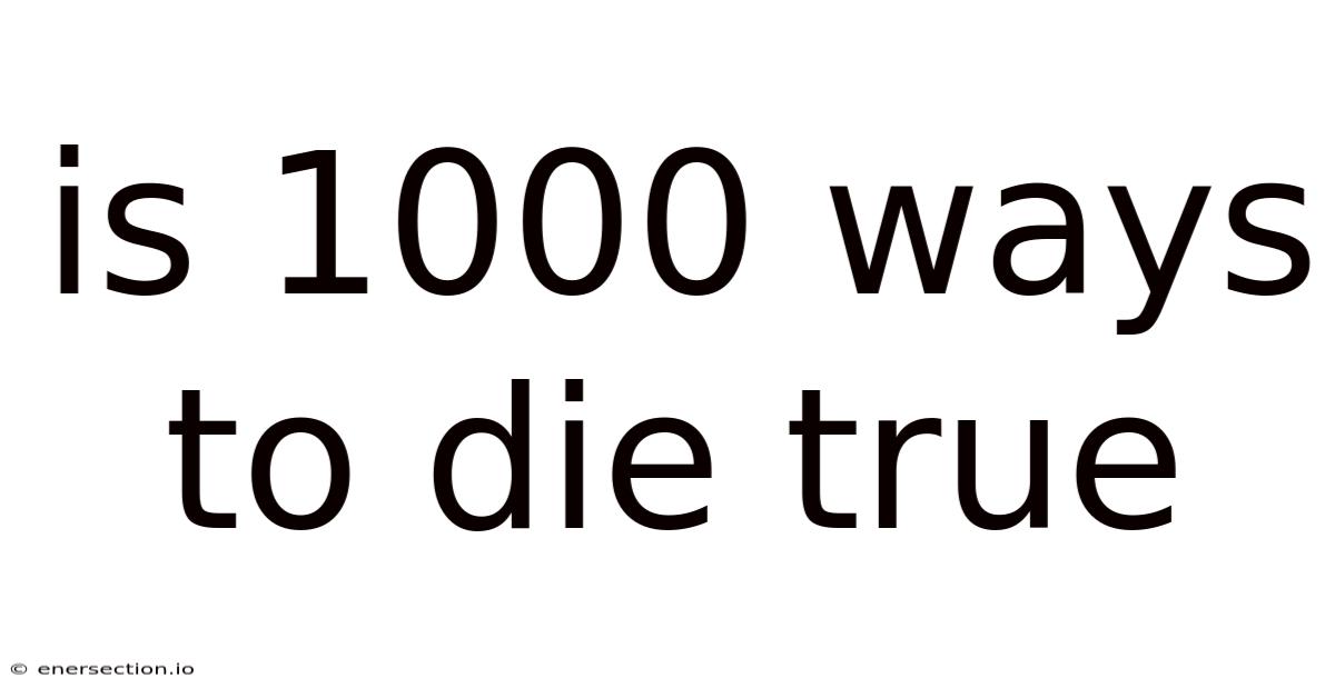 Is 1000 Ways To Die True