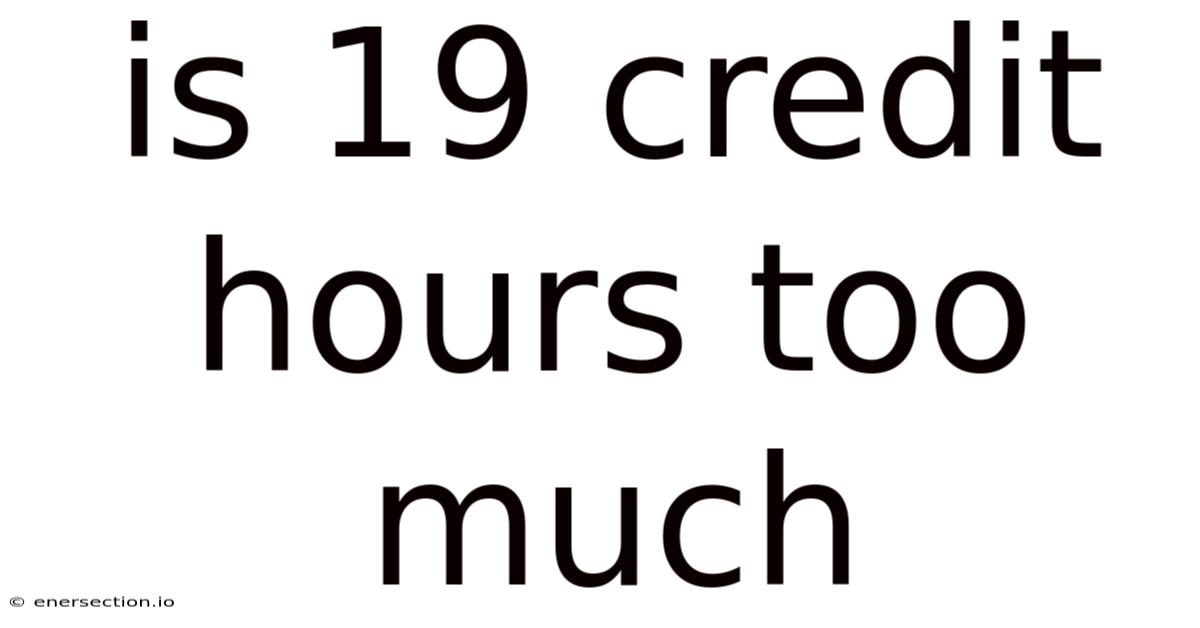 Is 19 Credit Hours Too Much