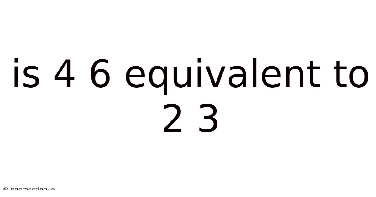 Is 4 6 Equivalent To 2 3