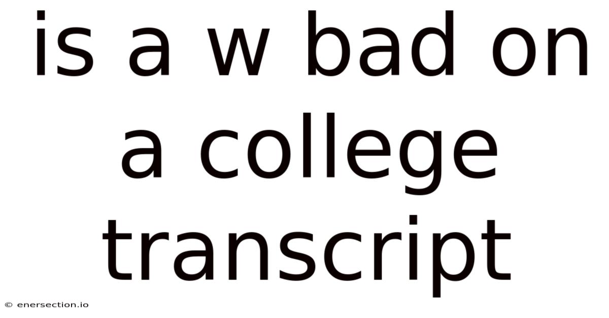 Is A W Bad On A College Transcript