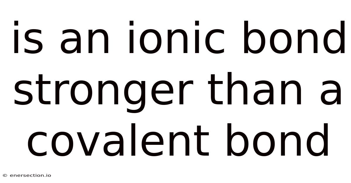 Is An Ionic Bond Stronger Than A Covalent Bond