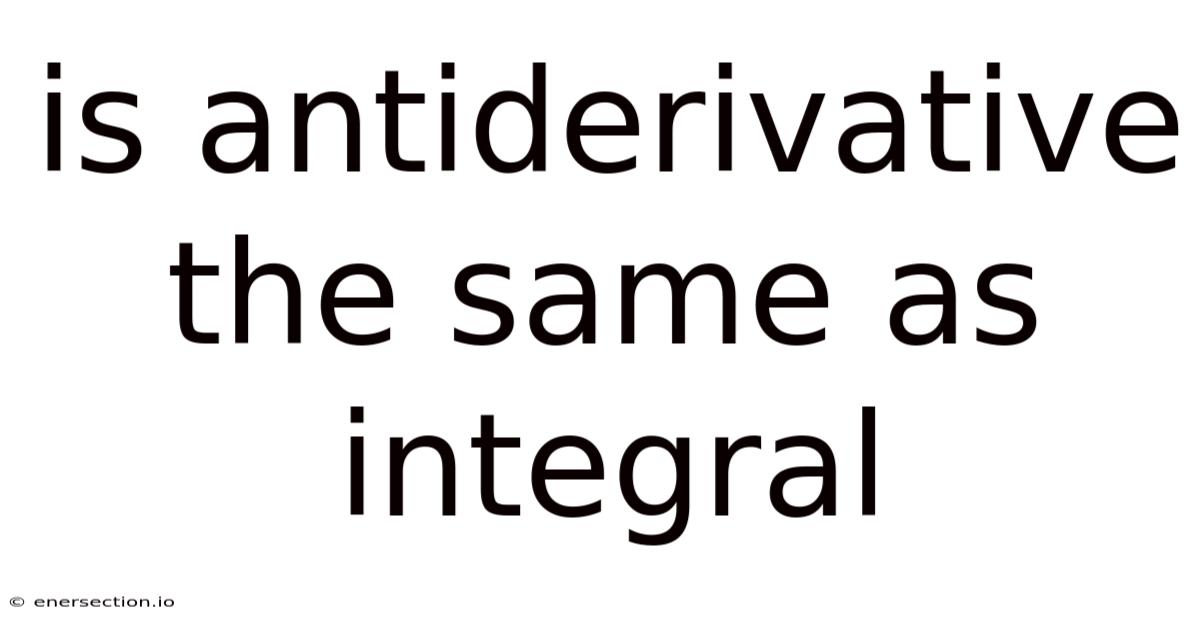 Is Antiderivative The Same As Integral