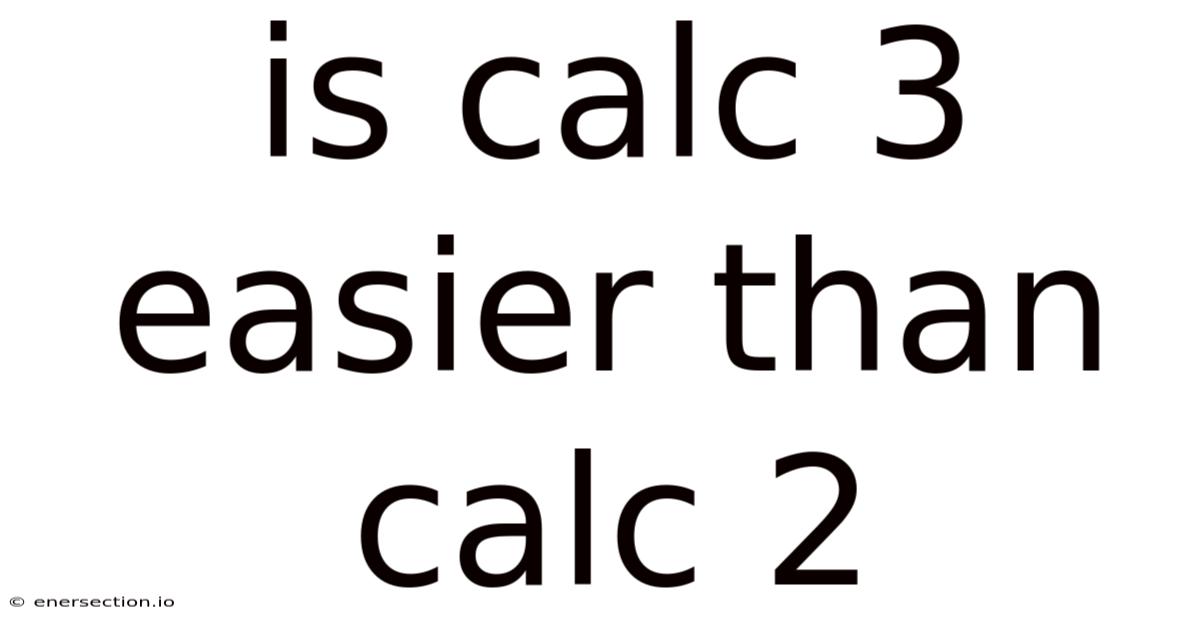 Is Calc 3 Easier Than Calc 2