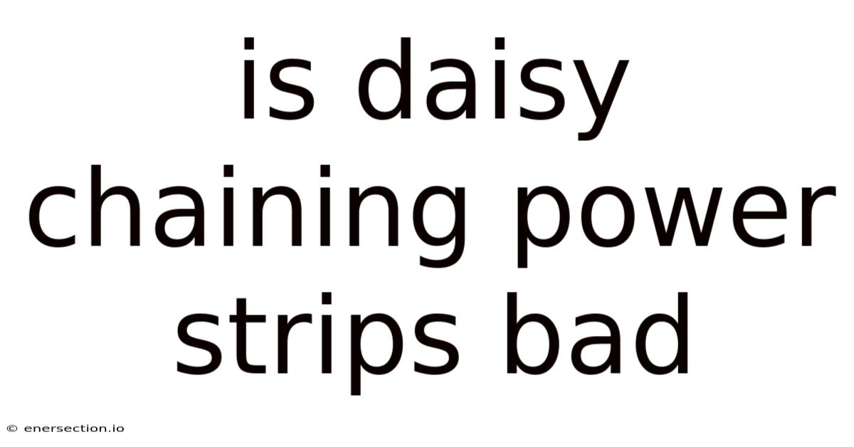 Is Daisy Chaining Power Strips Bad