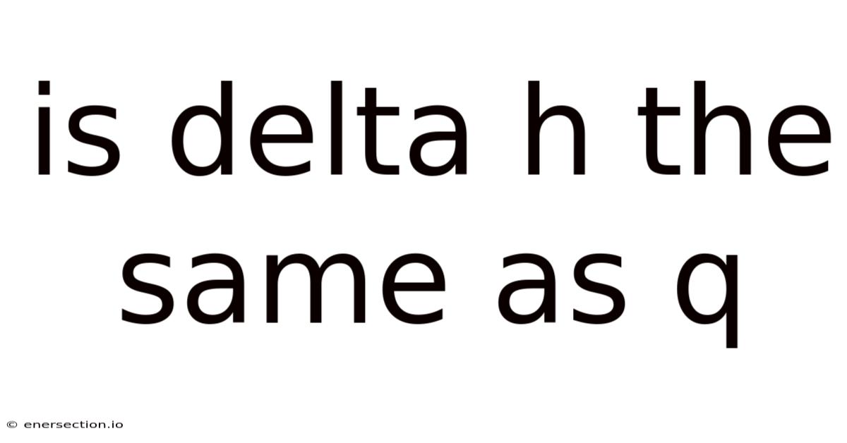 Is Delta H The Same As Q