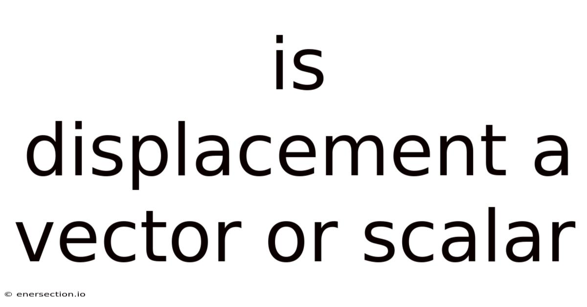 Is Displacement A Vector Or Scalar