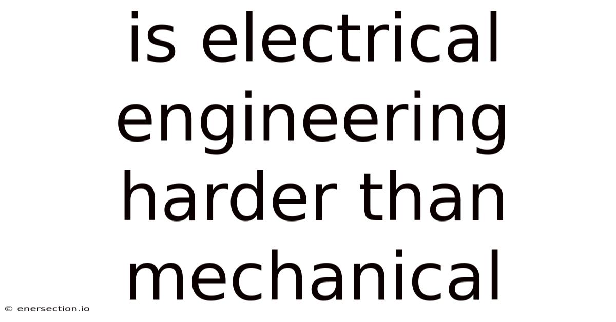 Is Electrical Engineering Harder Than Mechanical