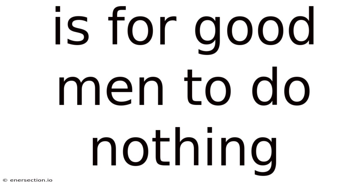 Is For Good Men To Do Nothing