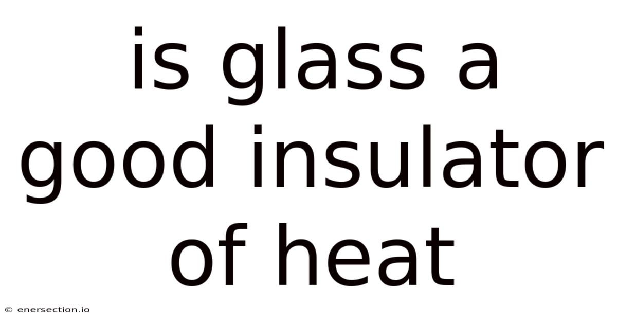 Is Glass A Good Insulator Of Heat