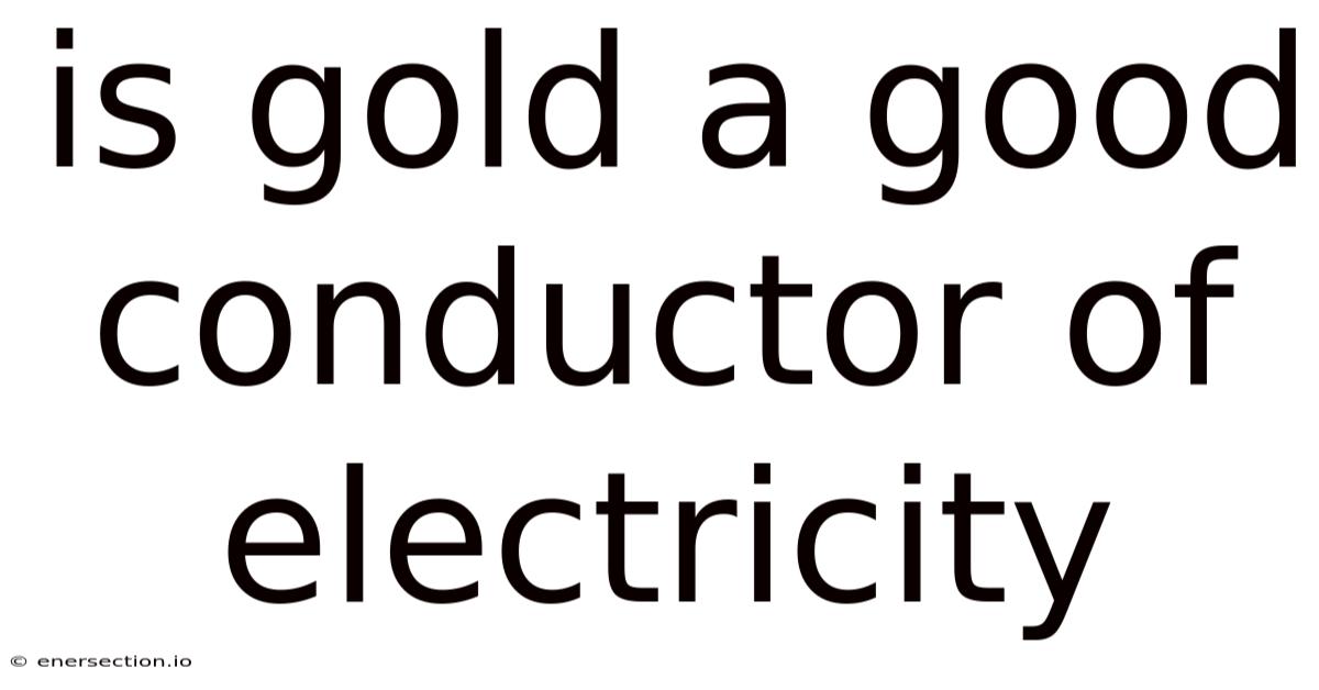Is Gold A Good Conductor Of Electricity