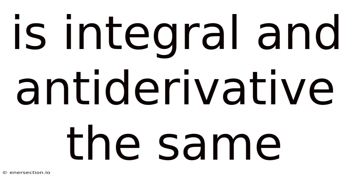 Is Integral And Antiderivative The Same