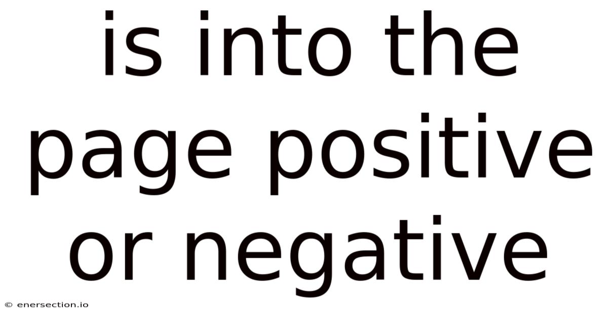 Is Into The Page Positive Or Negative