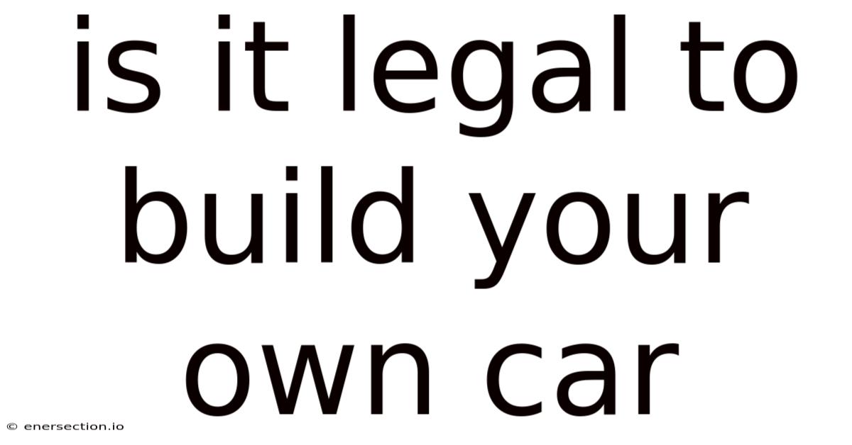 Is It Legal To Build Your Own Car