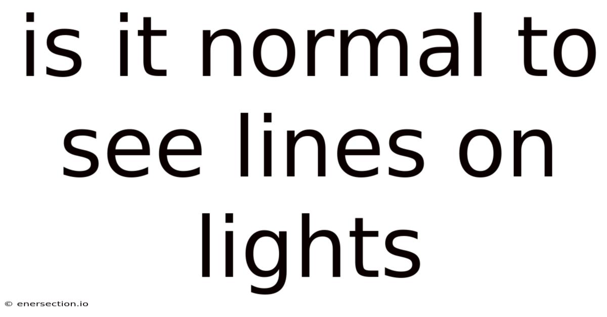 Is It Normal To See Lines On Lights