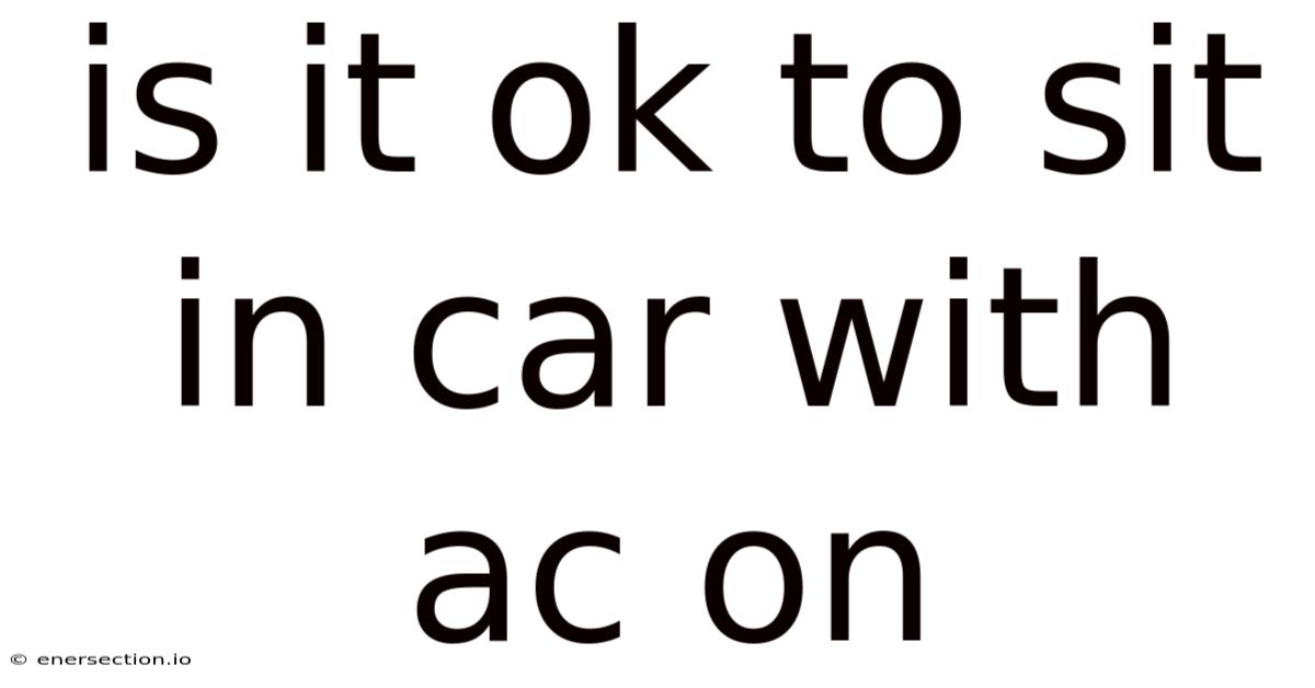 Is It Ok To Sit In Car With Ac On