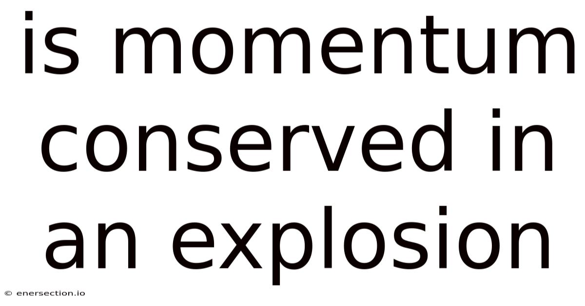Is Momentum Conserved In An Explosion